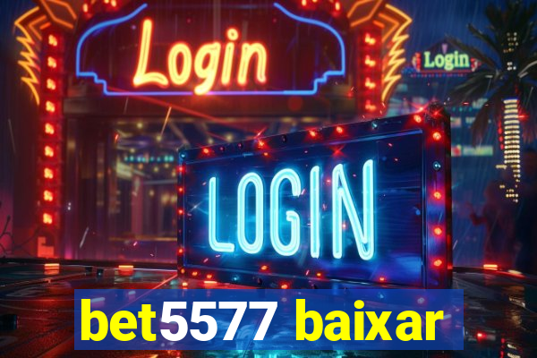 bet5577 baixar